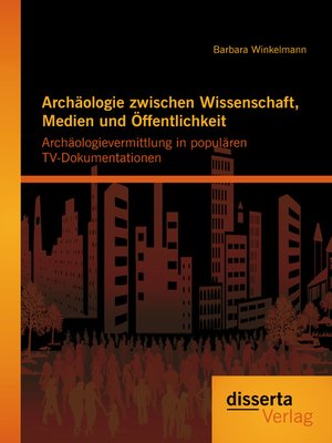 cover image of Archäologie zwischen Wissenschaft, Medien und Öffentlichkeit